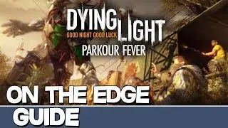 Dying Light Parkour Fever | On the Edge Guide