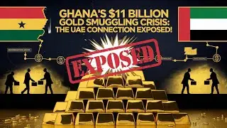 Ghana's $11 Billion Gold Smuggling Crisis: The UAE Connection EXPOSED!