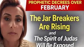 Prophetic Decrees Over February- The Jar Breakers Are Rising and Judas Will Be Exposed