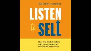 Listen to Sell: How Your Mindset, Skillset, and Human Connections Unlock Sales Performance by Der...