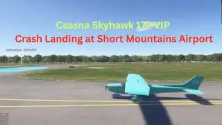 Cessna Skyhawk 172 VIP Charter Mission - Crash Landing at Short Mountains Airport | MSFS 2024