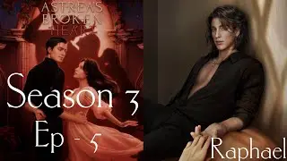 Astrea's Broken Heart || Season 3 , Episode - 5 / The First Spark ( Raphael )
