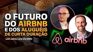 O futuro do Airbnb e dos alugu&eacute;is de curta dura&ccedil;&atilde;o, com Jamie Lane (AirDNA)
