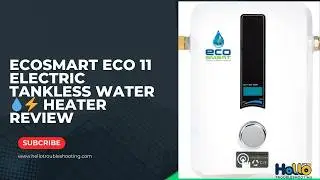 EcoSmart ECO 11 Electric Tankless 💧⚡ Water Heater Review