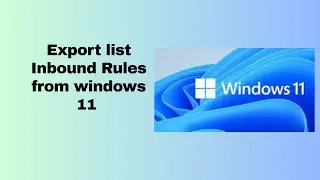 Export list Inbound Rules from windows 11