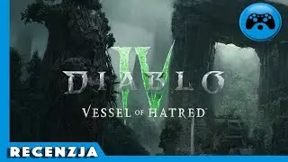 Diablo IV Vessel of Hatred - Recenzja [PC]