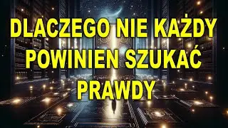 Dlaczego nie każdy powinien szukać prawdy