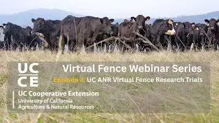 UC ANR Virtual Fence Research Trials - Webinar series part 3