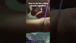 How to tie two rubber bands together tutorial