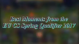 Top 10 Best Moments from the EUCS Spring Qualifier 2017 | League of Legends