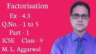 Factorisation | Ex - 4.3 | Part - 1 | ICSE Class - 9 | M. L. Aggarwal | Q.No - 1 to 5