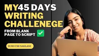 WHAT I WROTE IN 45 DAYS ✍️🎬 | SCRIPTWRITING CHALLENGE | WEB SERIES | FEATURE FILM | SURUCHI SAKLANI
