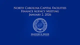 North Carolina Capital Facilities Finance Agency Meeting: January 6 2026