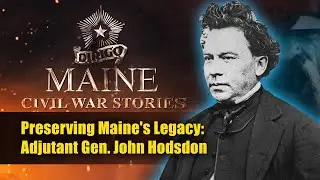 Preserving Maine's Legacy: Adjutant Gen. John Hodsdon
