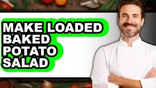 How To Make Loaded Baked Potato Salad (Full Guide)