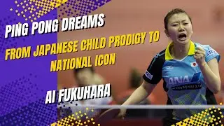 🎧 PING PONG DREAMS | EPISODE 15: AI FUKUHARA &ndash; FROM JAPANESE CHILD PRODIGY TO NATIONAL ICON