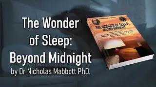 The Wonder of Sleep: Beyond Midnight by Dr Nicholas Mabbott PhD.
