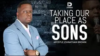 Taking Our Place As Sons | Apostle Johnathan Brown | Dominion City Church