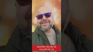 Simonis: Selfie de 600.000 de lei
