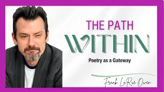 Poetry, Presence & the Path Within: Frank LaRue Owen on Self-Discovery & Soul Retrieval