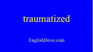 How to pronounce traumatized in American English.