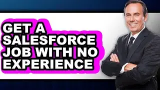 How To Get A Salesforce Job With No Experience (Full Guide)