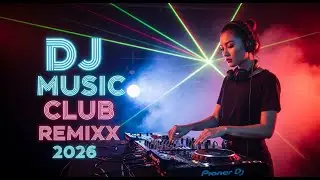 DJ Dance Club Music Remix 2026 🔥 Nonstop Party Night EDM Vibes for Club & Dance Floor Lovers