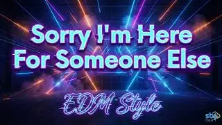 Sorry I'm Here For Someone Else [EDM] Female Version - SBJ Cloud