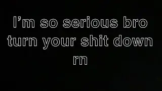 Turn your volume down. I&rsquo;m letting you know rn to do it.