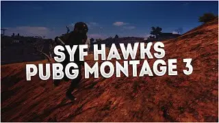SYF HawksCanFly | PUBG Montage #3