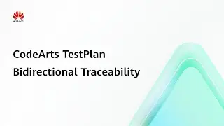 CodeArts TestPlan:Bidirectional Traceability | Step-by-Step Guides