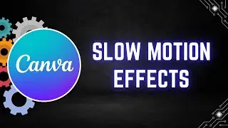 How to Create Slow Motion Effects in Canva