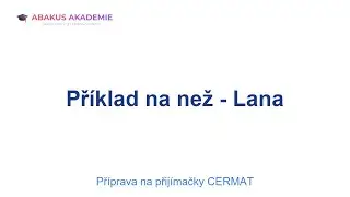 Příprava na přijímačky CERMAT: Příklad na než - Lana