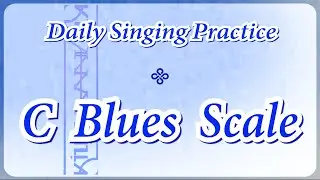DAILY SINGING PRACTICE - The C Blues Scale