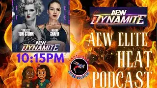 All Elite Heat Podcast AEW Dynamite Fallout 🔥