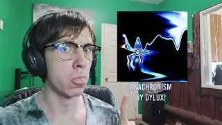 I'm a Music Review Channel Now. | ANACHRONISM by DYLUX! (Reaction and First Impressions!)