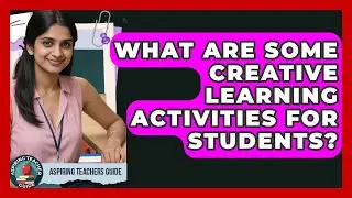What Are Some Creative Learning Activities For Students? - Aspiring Teacher Guide