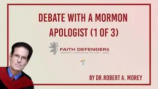 Debate with a Mormon Apologist (1 of 3) | Dr. Robert A. Morey