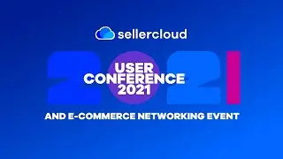 Sellercloud User Conference & E-commerce Networking Event 2021 Highlights