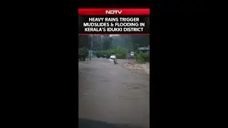 Heavy Rains Trigger Mudslides And Flooding In Kerala&rsquo;s Idukki District, Causing Widespread Damage
