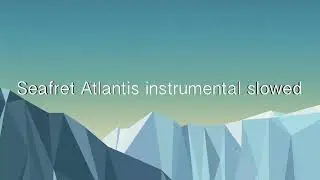 Seafret Atlantis instrumental slowed