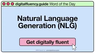 Natural Language Generation (NLG) | digitalfluency.guide Word of the Day