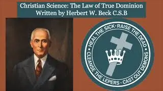 The Law of True Dominion by Herbert W. Beck, C.S.B - Christian Science Article