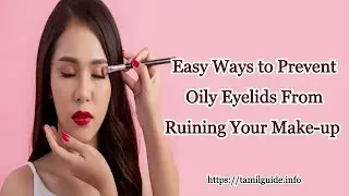 Easy Ways to Prevent Oily Eyelids From Ruining Your Make-up