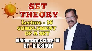 SET THEORY - Lecture 16 : COMPLEMENT OF A SET -Mathematics Class XI