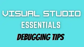 Visual Studio Essentials - Debugging Tips