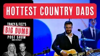 Hottest Country Dads | Tracy and Fizz's Big Dumb Post Show