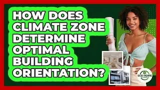 How Does Climate Zone Determine Optimal Building Orientation? - Eco Home Blueprint