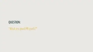 17 What are good PR goals?