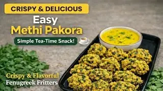 Crispy Methi Pakora Recipe | Easy Evening Snack